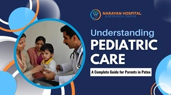 Understanding Pediatric Care A Complete Guide for Parents in Patna